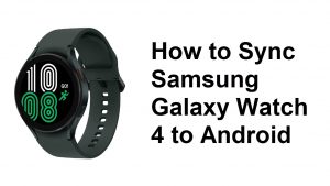 How to Sync Samsung Galaxy Watch 4 to Android