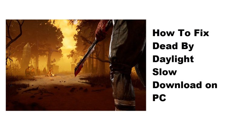 How To Fix Dead By Daylight Slow Download on PC