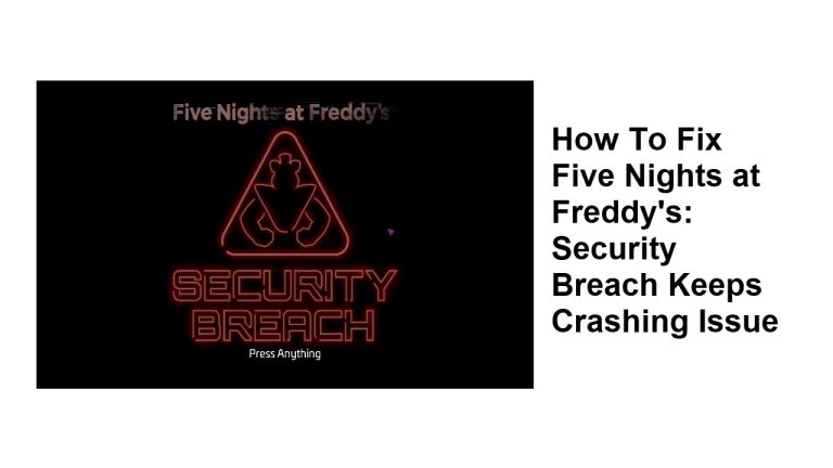 How To Fix Five Nights at Freddy's: Security Breach Keeps Crashing Issue