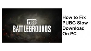 How To Fix PUBG Slow Download On PC