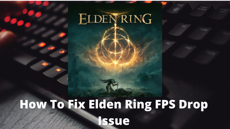 How To Fix Elden Ring FPS Drop Issue