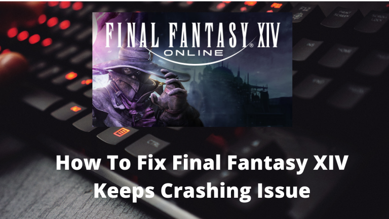 How To Fix Final Fantasy XIV Keeps Crashing Issue