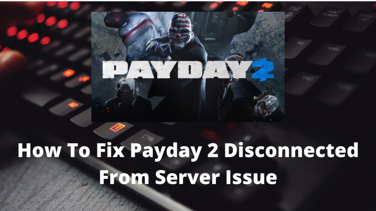 How To Fix Payday 2 Disconnected From Server Issue
