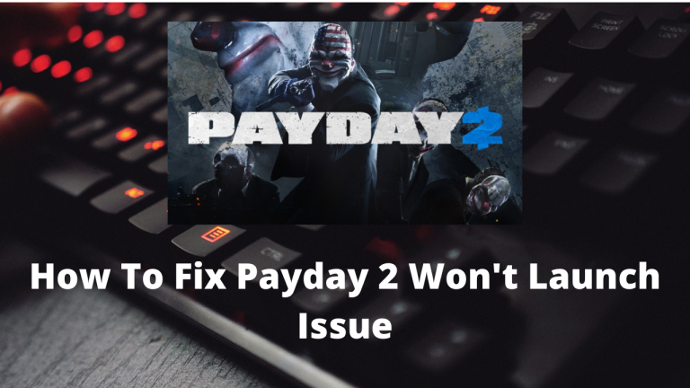 How To Fix Payday 2 Won't Launch Issue
