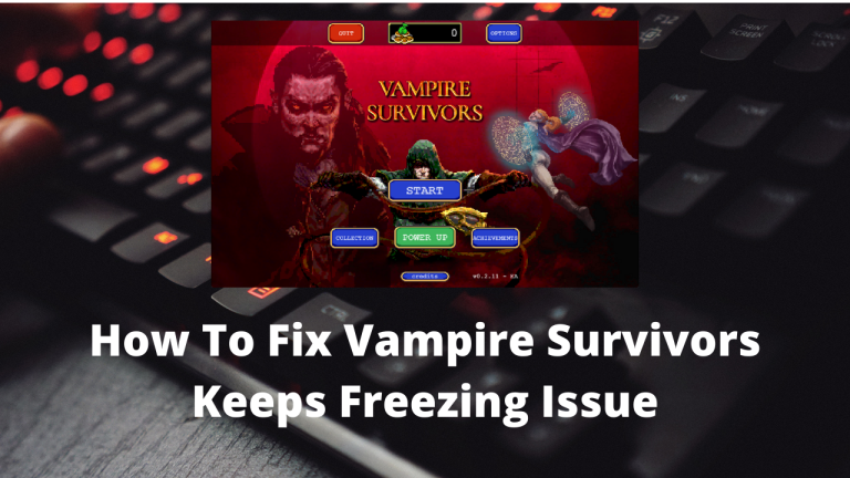 How To Fix Vampire Survivors Keeps Freezing Issue