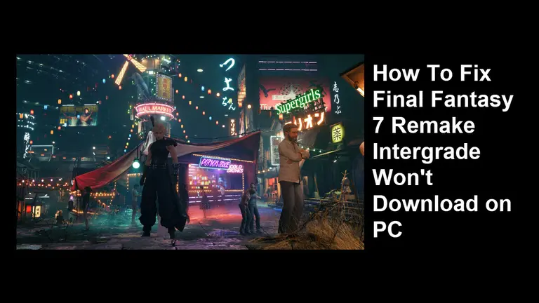 How To Fix Final Fantasy 7 Remake Intergrade Won't Download on PC