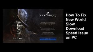 How To Fix New World Slow Download Speed Issue on PC