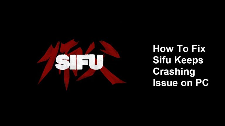 How To Fix Sifu Keeps Crashing Issue on PC