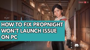 How to Fix Propnight Won’t Launch Issue on PC
