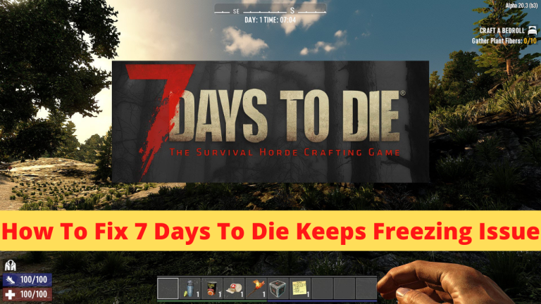How To Fix 7 Days To Die Keeps Freezing Issue