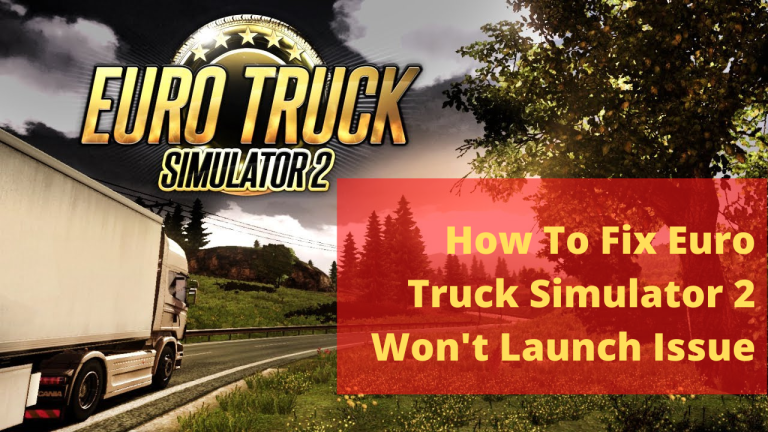 How To Fix Euro Truck Simulator 2 Won't Launch Issue