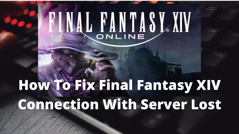 How To Fix Final Fantasy XIV Connection With Server Lost