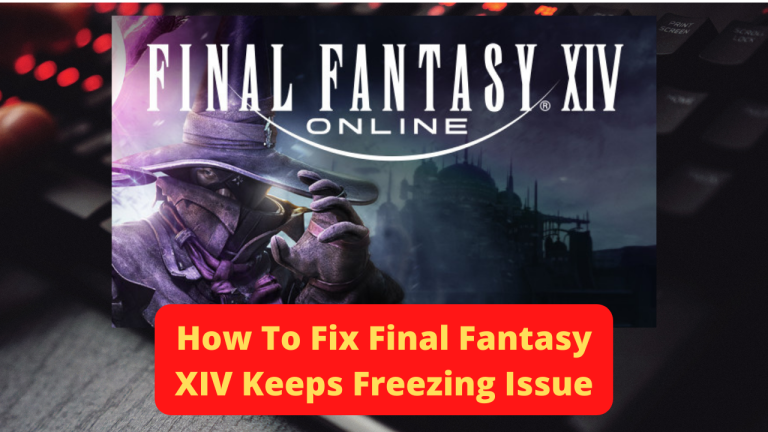 How To Fix Final Fantasy XIV Keeps Freezing Issue