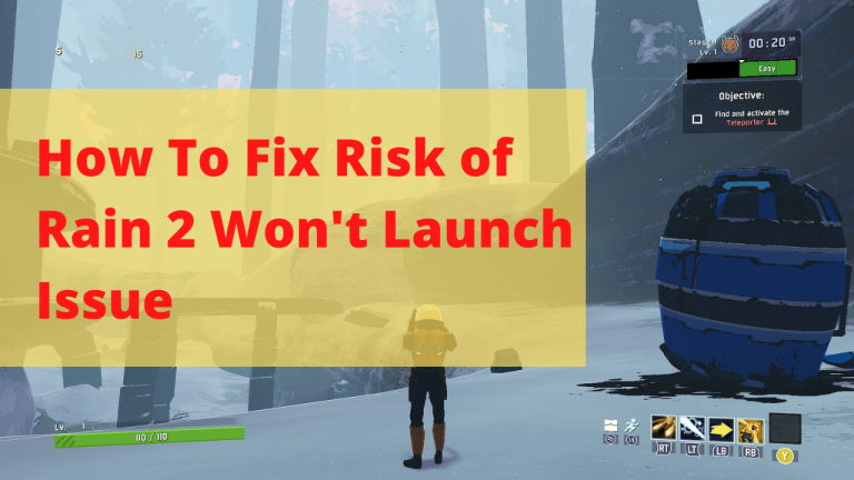 How To Fix Risk of Rain 2 Won't Launch Issue