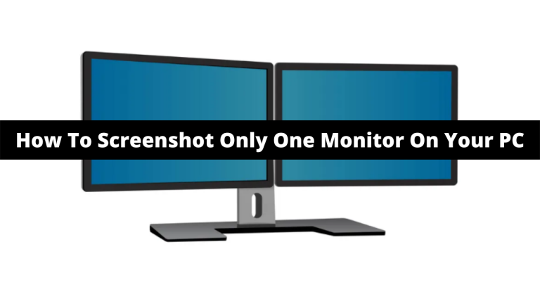 How To Screenshot Only One Monitor On Your PC