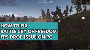 How to Fix Battle Cry of Freedom FPS Drop Issue on PC