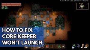 How to Fix Core keeper Won’t Launch