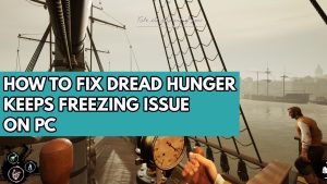 How to Fix Dread Hunger Keeps Freezing Issue on PC