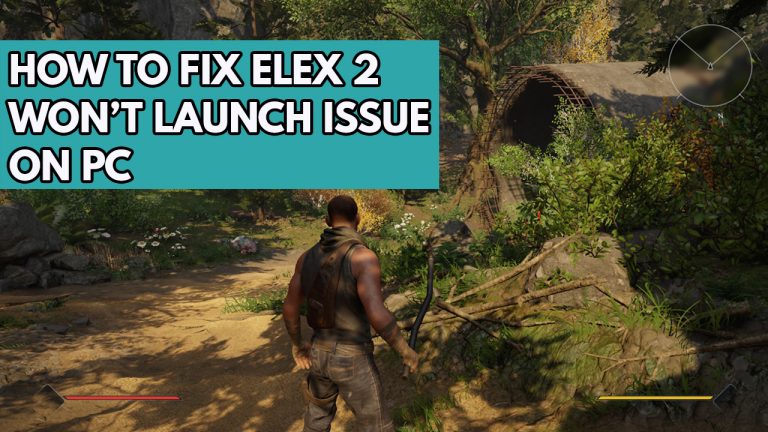 How to Fix Elex 2 Won't Launch Issue on PC