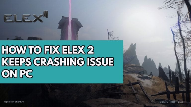 How to Fix Elex 2 keeps crashing Issue on PC