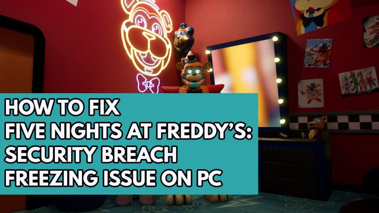 How to Fix Five Nights at Freddy's: Security Breach Keeps Freezing Issue