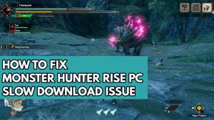 How to Fix Monster Hunter Rise PC Slow Download Issue