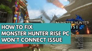 How to Fix Monster Hunter Rise PC Won’t Connect Issue