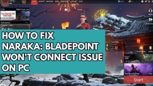 How to Fix Naraka: Bladepoint Won’t Connect Issue on PC