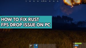 How to Fix RUST FPS Drop Issue on PC