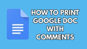 How to Print Google Doc with Comments