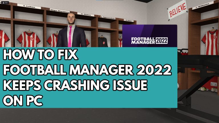 How to Fix Football Manager 2022 Keeps Crashing Issue on PC