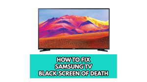 How To Fix Samsung TV Black Screen Of Death