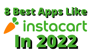 8 Best Apps Like Instacart In 2022