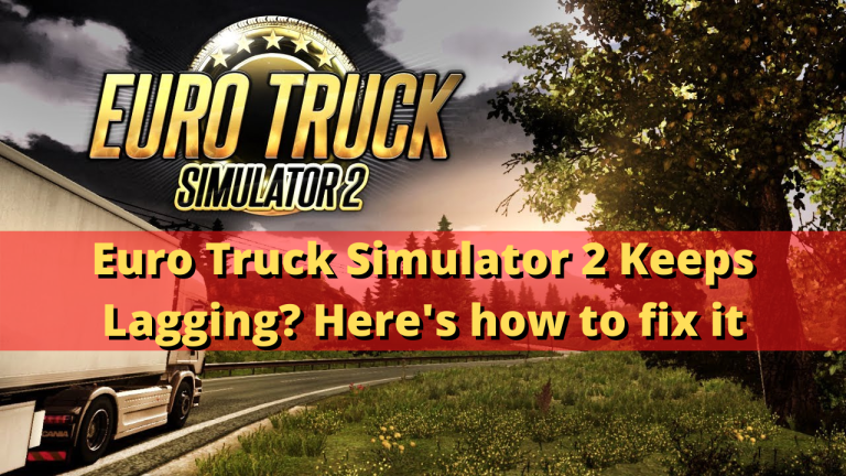 Euro Truck Simulator 2 Keeps Lagging