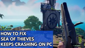 How To Fix Sea Of Thieves Keeps Crashing On PC