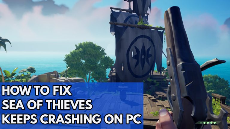 How To Fix Sea Of Thieves Keeps Crashing On PC