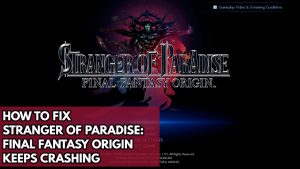 How To Fix Stranger Of Paradise: Final Fantasy Origin Keeps Crashing