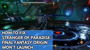 How To Fix Stranger Of Paradise: Final Fantasy Origin Won’t Launch