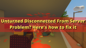 Unturned Disconnected From Server Problem? Here’s how to fix it