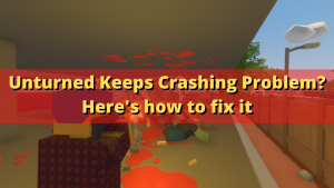Unturned Keeps Crashing Problem? Here’s how to fix it