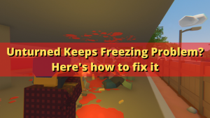 Unturned Keeps Freezing Problem? Here’s how to fix it