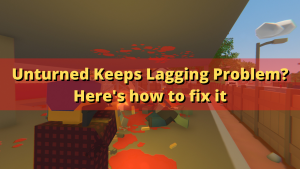Unturned Keeps Lagging Problem? Here’s how to fix it