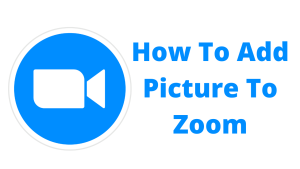 How To Add Picture To Zoom