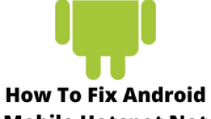 How To Fix Android Mobile Hotspot Not Working Issue