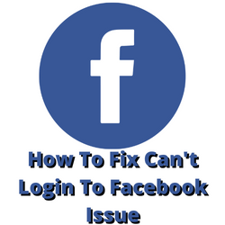 How To Fix Can’t Login To Facebook Issue