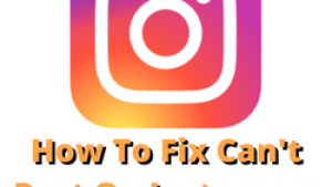 How To Fix Can’t Post On Instagram Issue