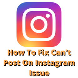 How To Fix Can’t Post On Instagram Issue