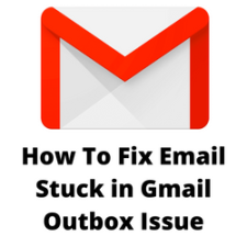 How To Fix Email Stuck in Gmail Outbox Issue