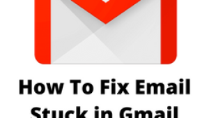 How To Fix Email Stuck in Gmail Outbox Issue