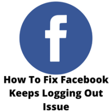 How To Fix Facebook Keeps Logging Out Issue